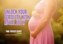 ژل رویال و باروری: راهکاری طبیعی برای افزایش شانس بارداری